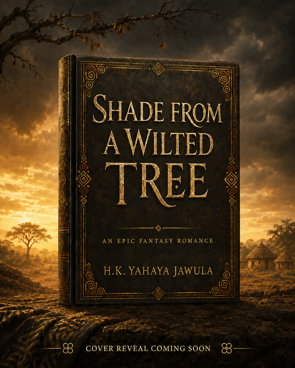 Shade From A Wilted Tree by H.K. Yahaya Jawula, epic fantasy romance title reveal